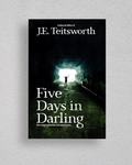 A book cover for 'Five Days in Darling' by J.E. Teitsworth