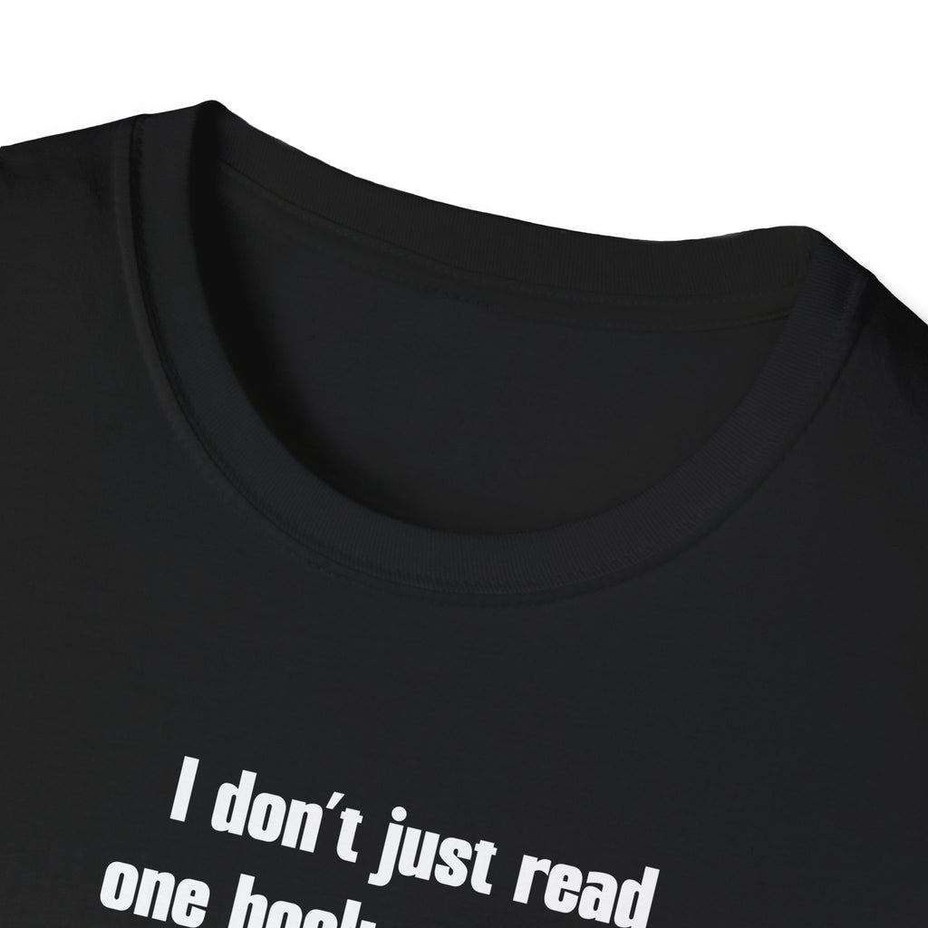 I Don't Just Read One Book at a Time. I'm Not a Monster - Graphic Tee