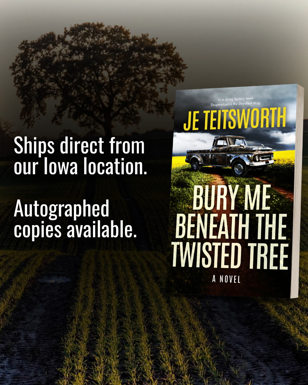 Book cover for the novel 'Bury Me Beneath the Twisted Tree' by JE Teitsworth, shown as a floating product mockup against a dark farm-field background with a tree. White promotional text on the left reads, 'Ships direct from our Iowa location.'