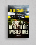 A book cover for the novel 'Bury Me Beneath the Twisted Tree' by Je Teisworth, displayed against a light gray textured wall. The cover features a dramatic scene of an old pickup truck parked on a dirt path in a field of yellow flowers under a stormy sky.