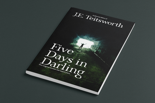 Paperback book cover for the short story collection 'Five Days in Darling' by author J.E. Teitsworth on a dark background